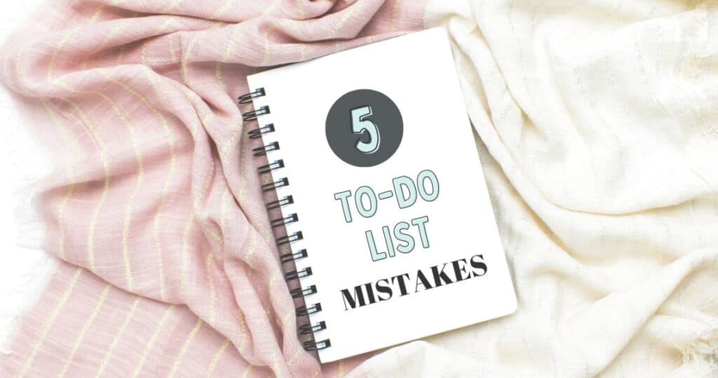 5 To-Do List mistakes - Are you making these? (I know I am!)