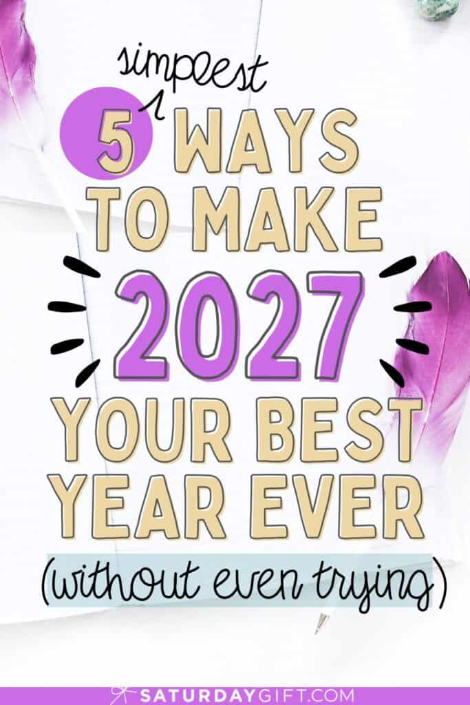 5 simple ways to make 2027 the best year ever - Start the new year off right | SaturdayGift