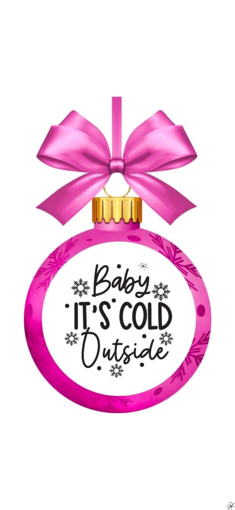 Pink Christmas Ball & Quote Wallpaper for iPhone: Baby It's Cold Outside