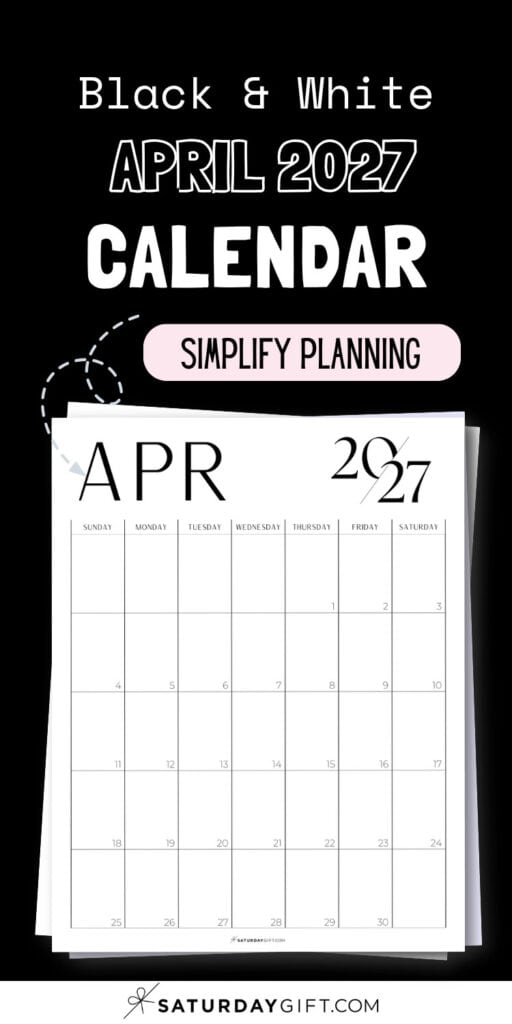 Black & White April 2027 Calendar - Simplify Planning | SaturdayGift