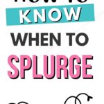 How to know when to splurge... and when you might regret it