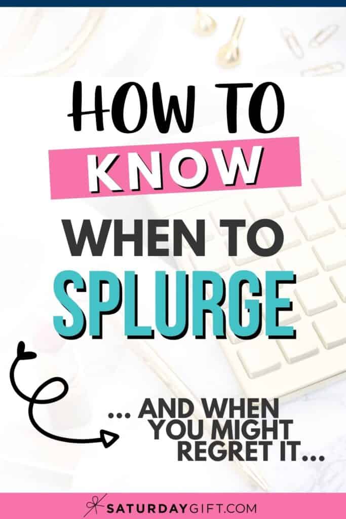 How to know when to splurge... and when you might regret it