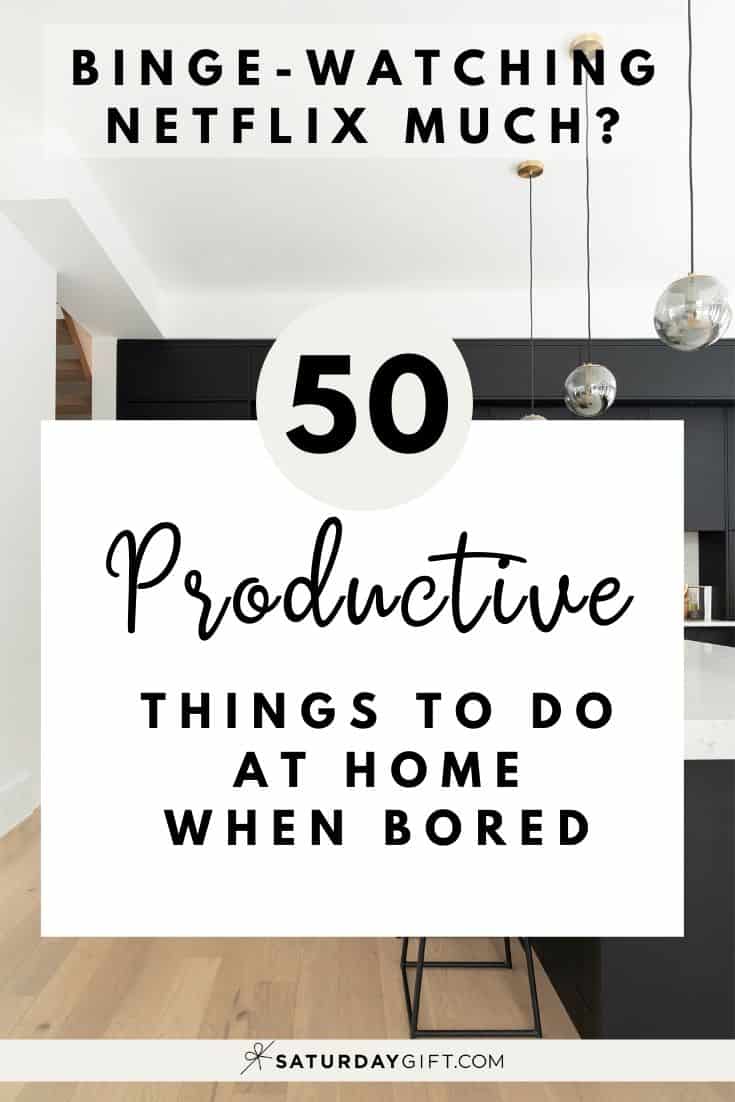50+ Productive Things To Do At Home When Bored