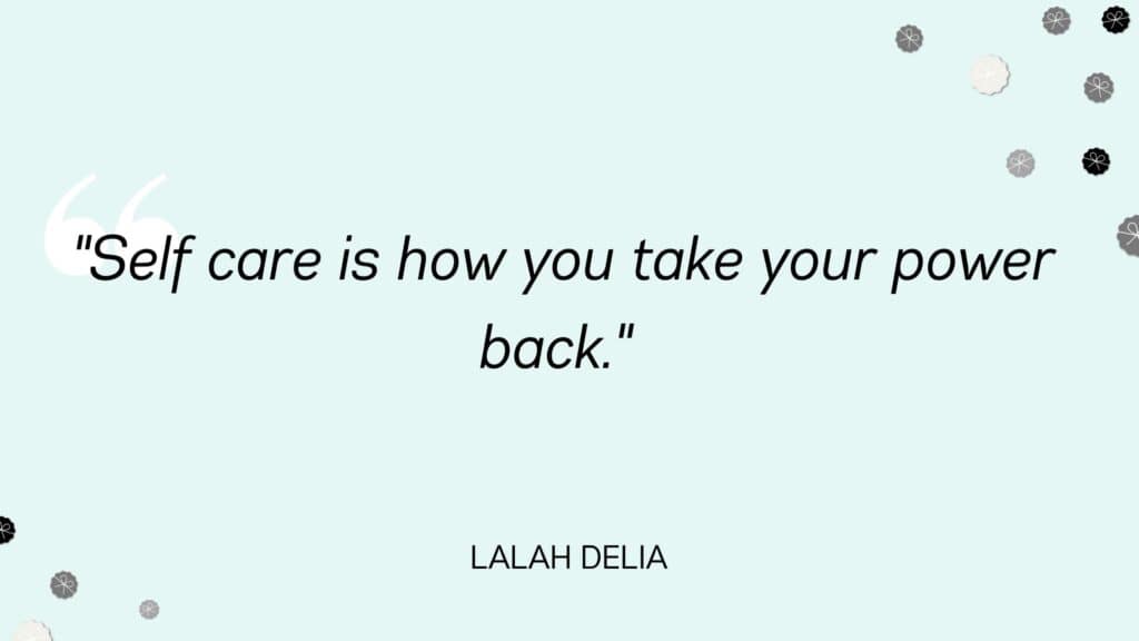 Self care is how you take your power back - Lalah Delia