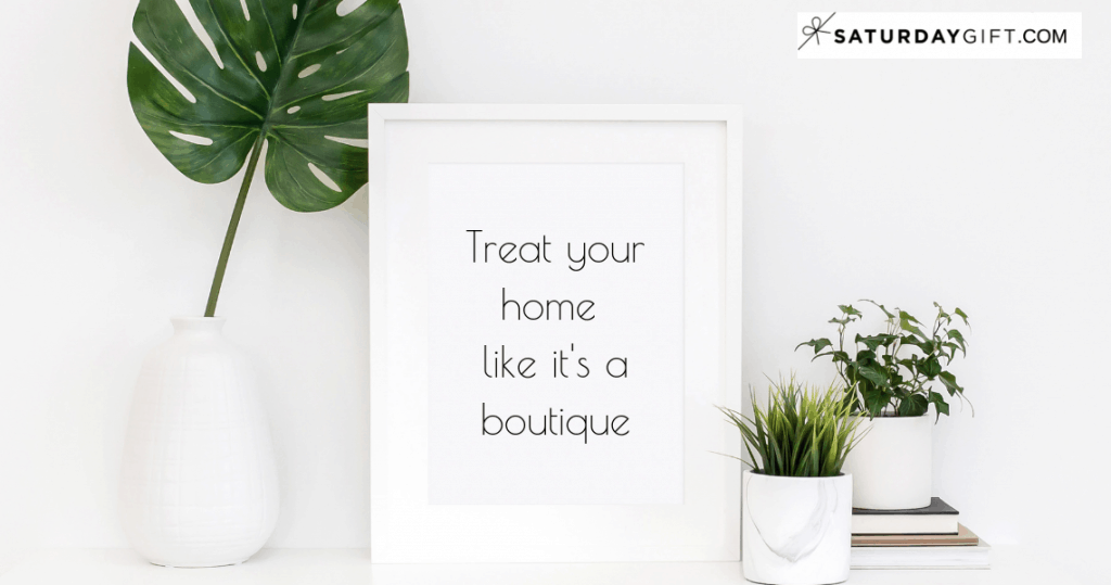 Treat your home like a boutique | decluttering | maintaining | organization ideas | how to | Organizing | Mindful Minimalism | Simple living | Simplify Life | SaturdayGift | Saturday Gift #SaturdayGift