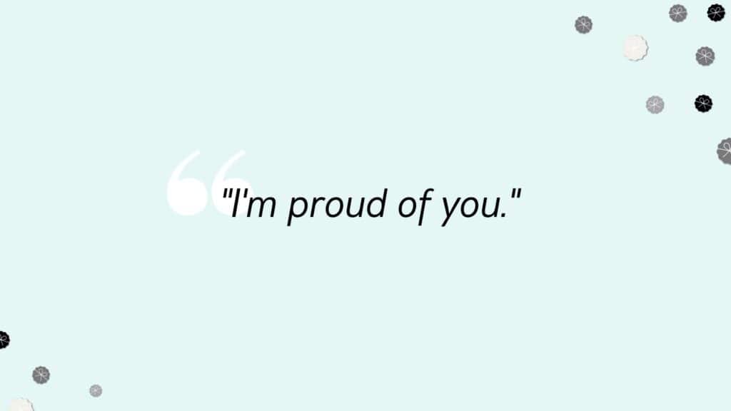 Words of Encouragement - I'm proud of you